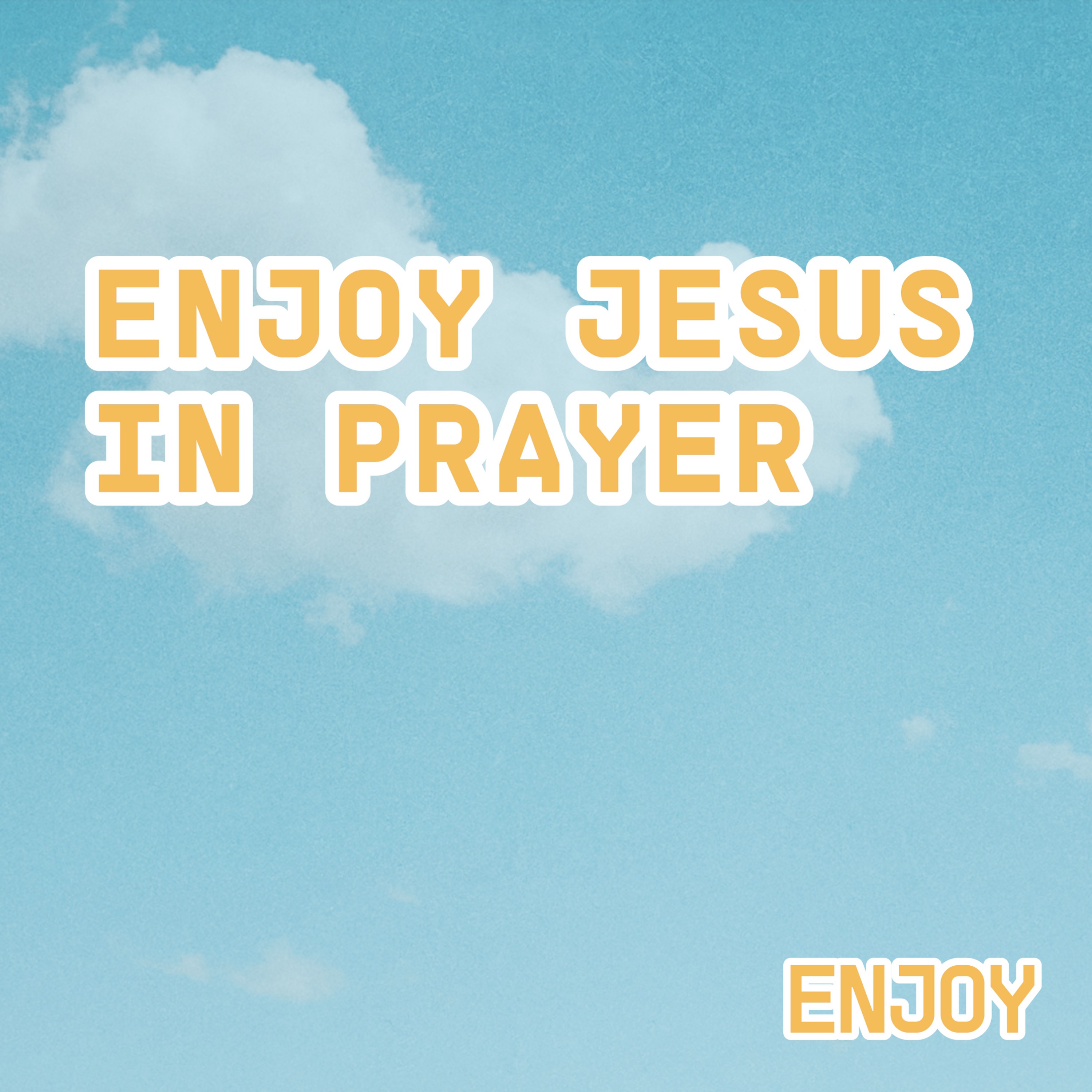 Enjoy Jesus in Prayer // ENJOY // Rodney Hobbs episode artwork