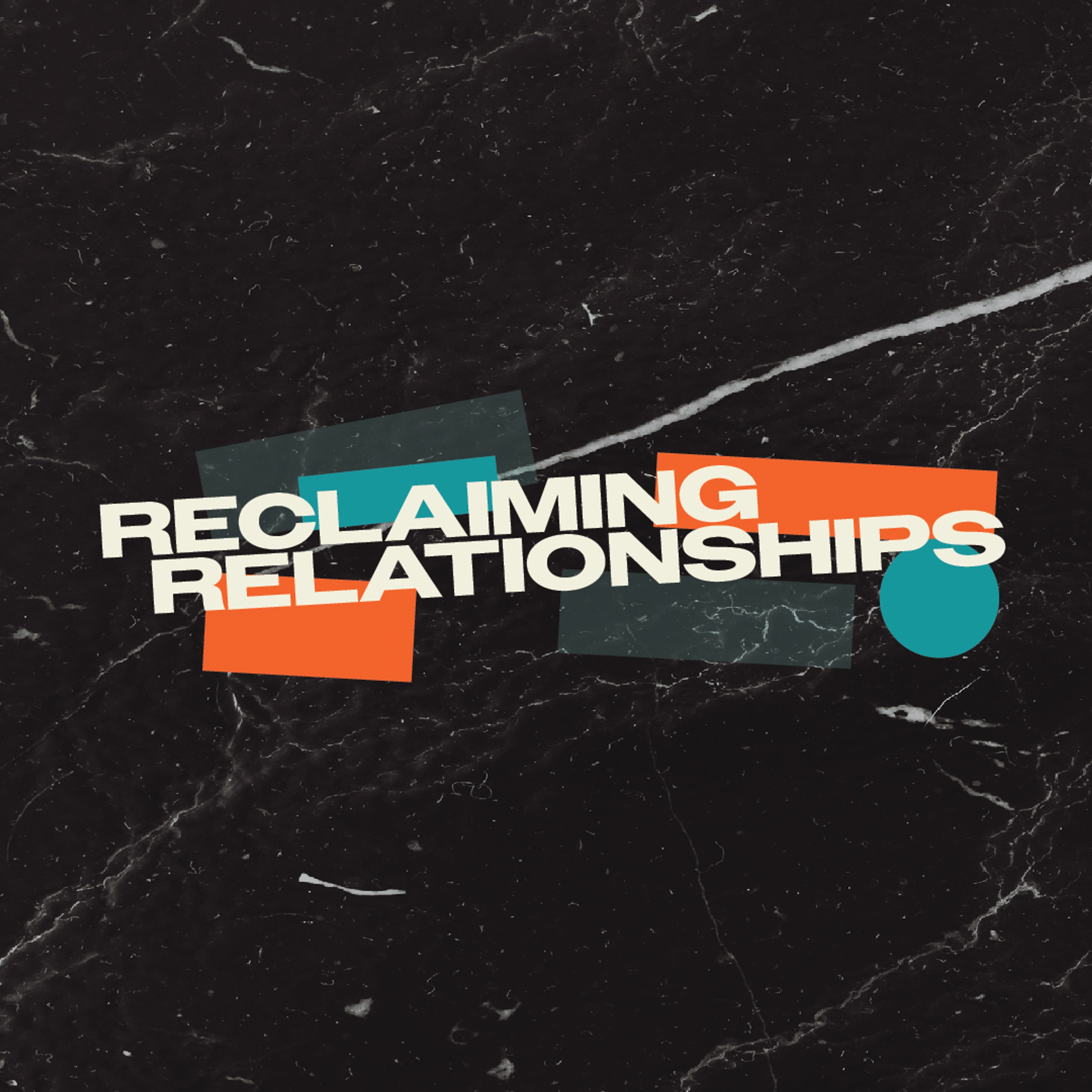 Reclaiming Relationships - Part 3 episode artwork