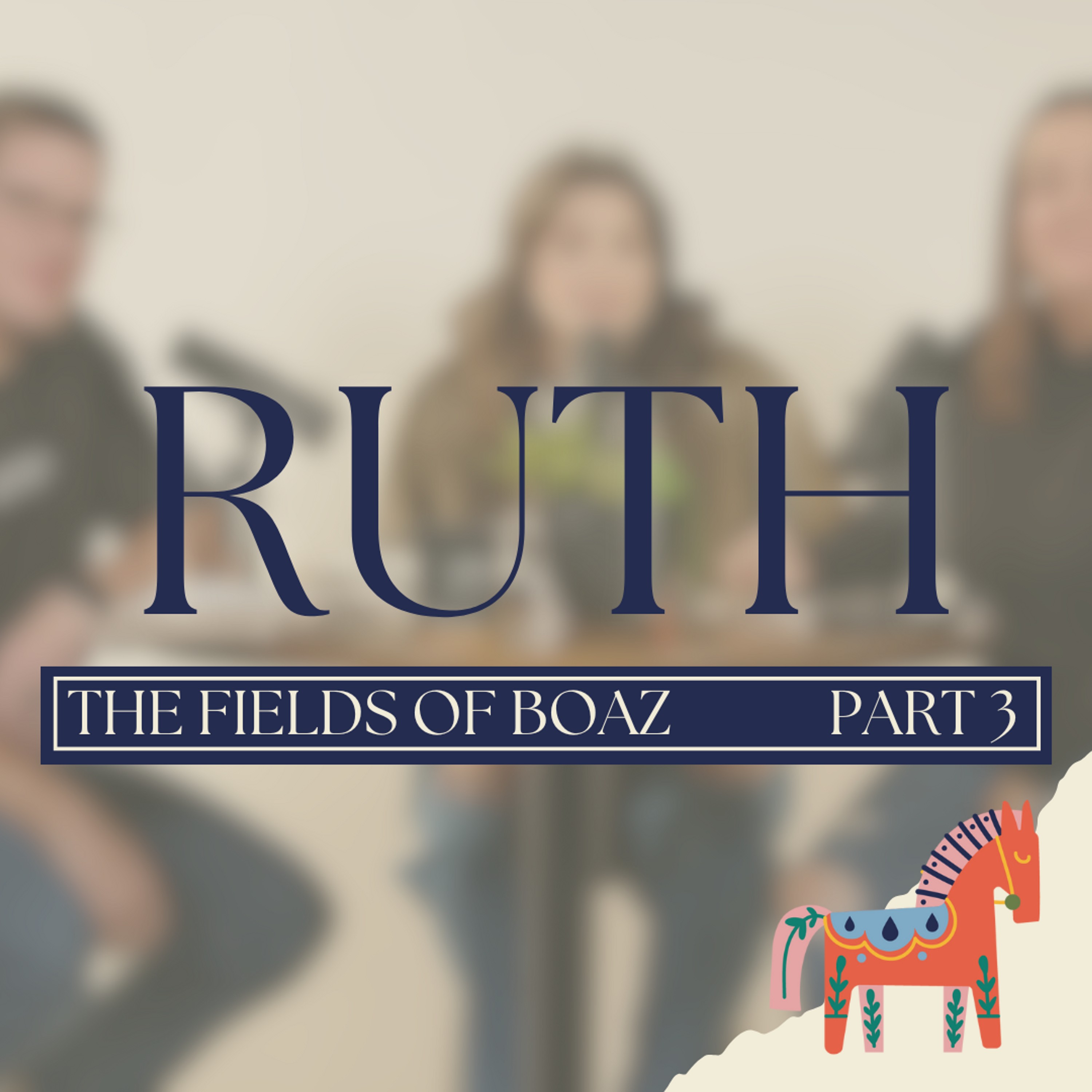 Ruth | The Fields of Boaz | Part 3