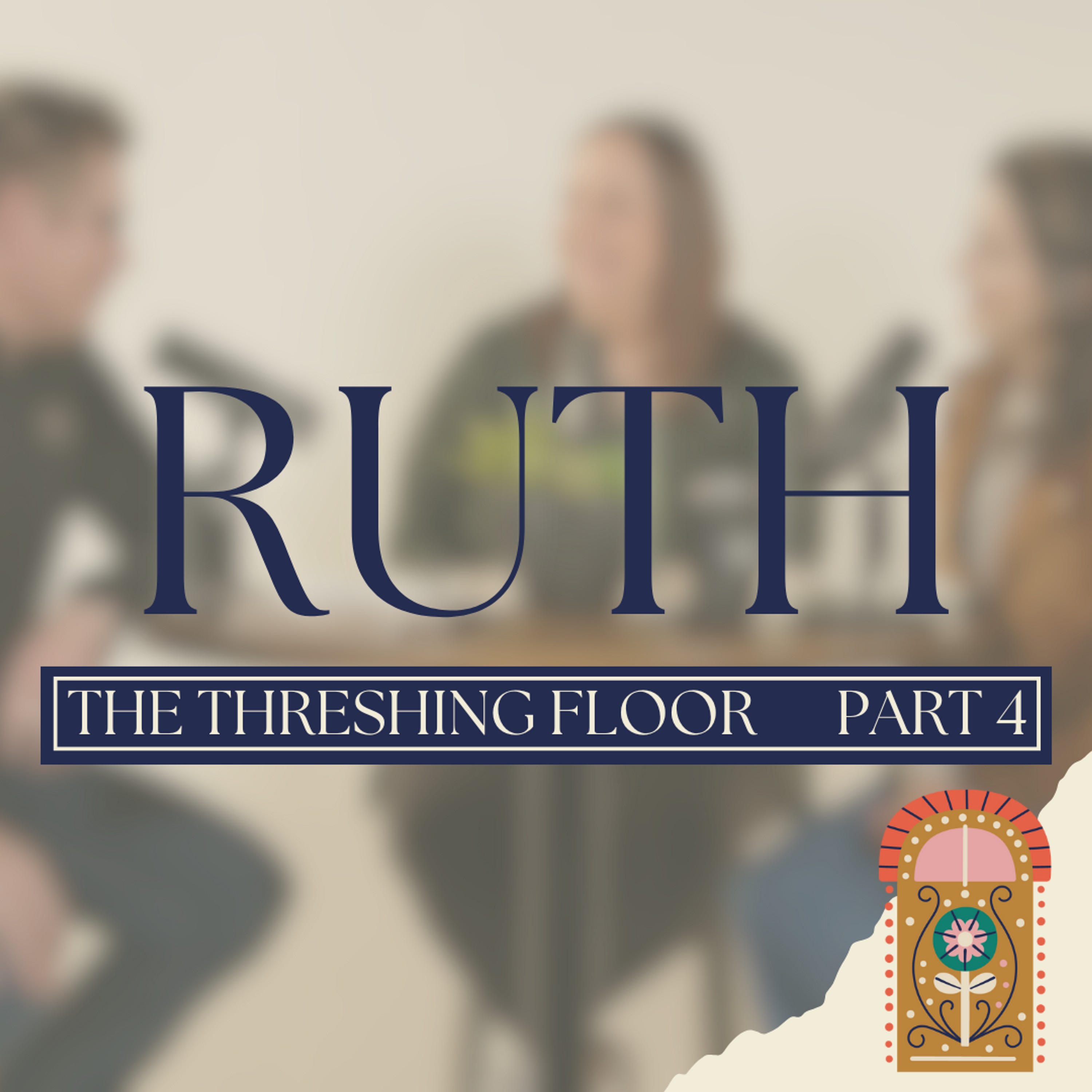 Ruth | The Threshing Floor | Part 4 episode artwork
