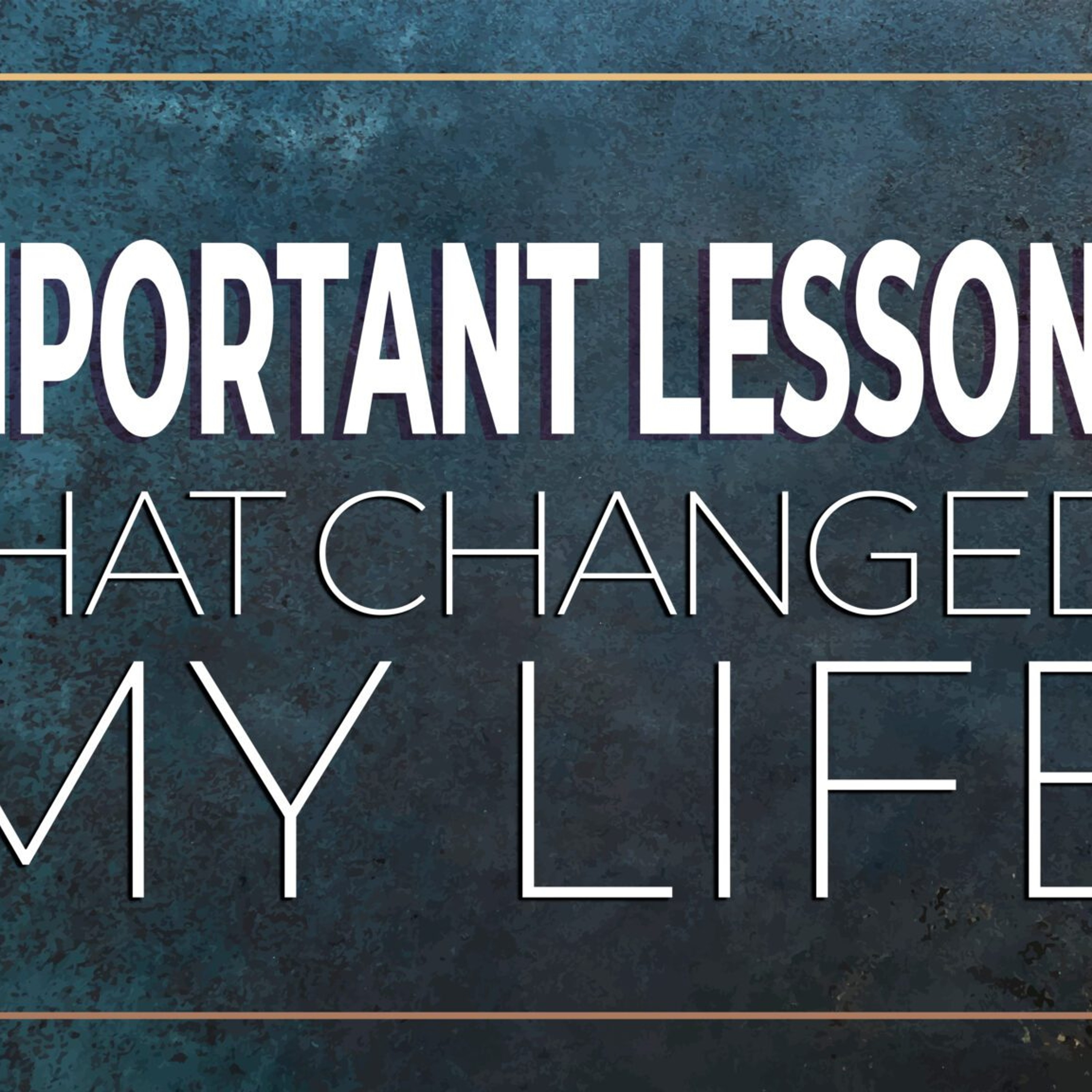 Important Lessons That Changed My Life, Pt. 4 episode artwork