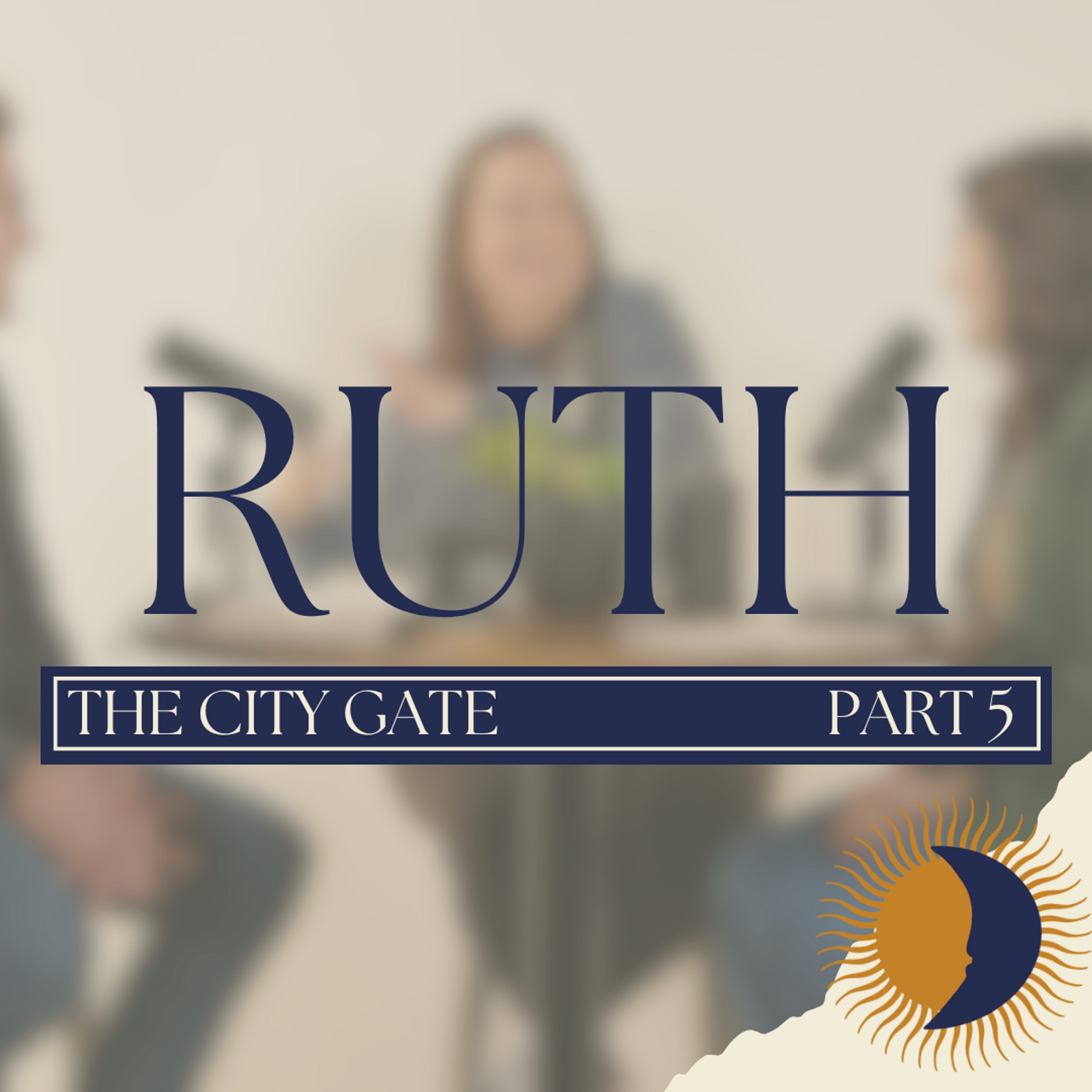 Ruth | The City Gate | Part 5 episode artwork