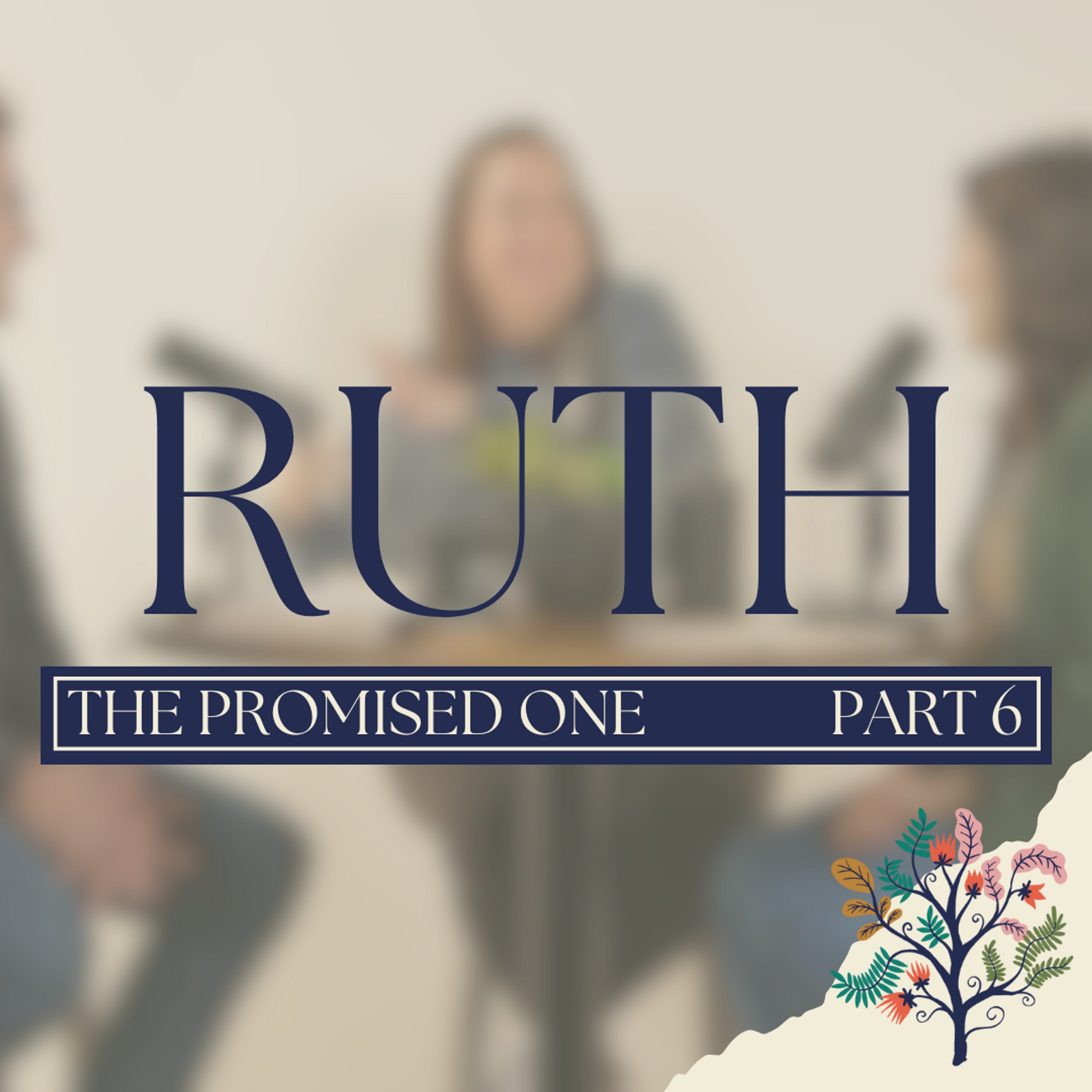 Ruth | The Promised One | Part 6 episode artwork