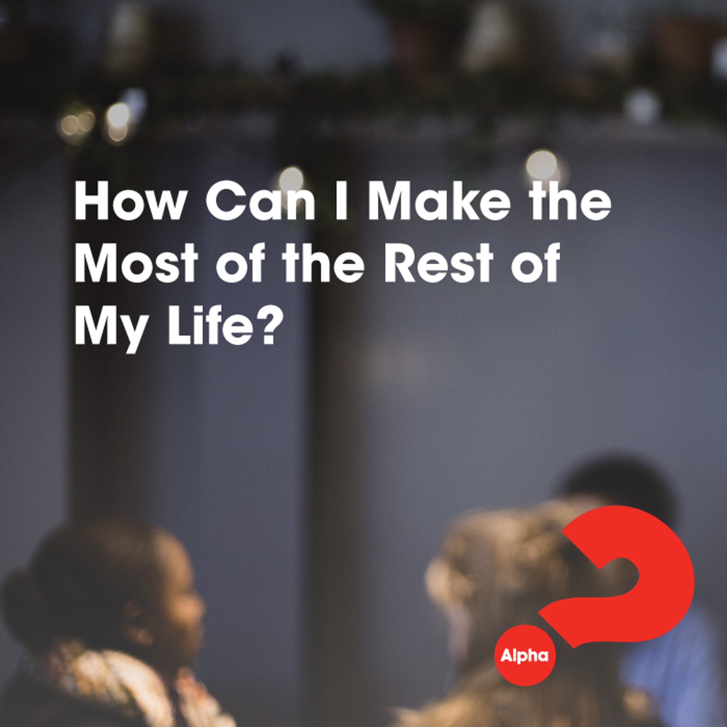 How Can I Make the Most of the Rest of My Life? episode artwork