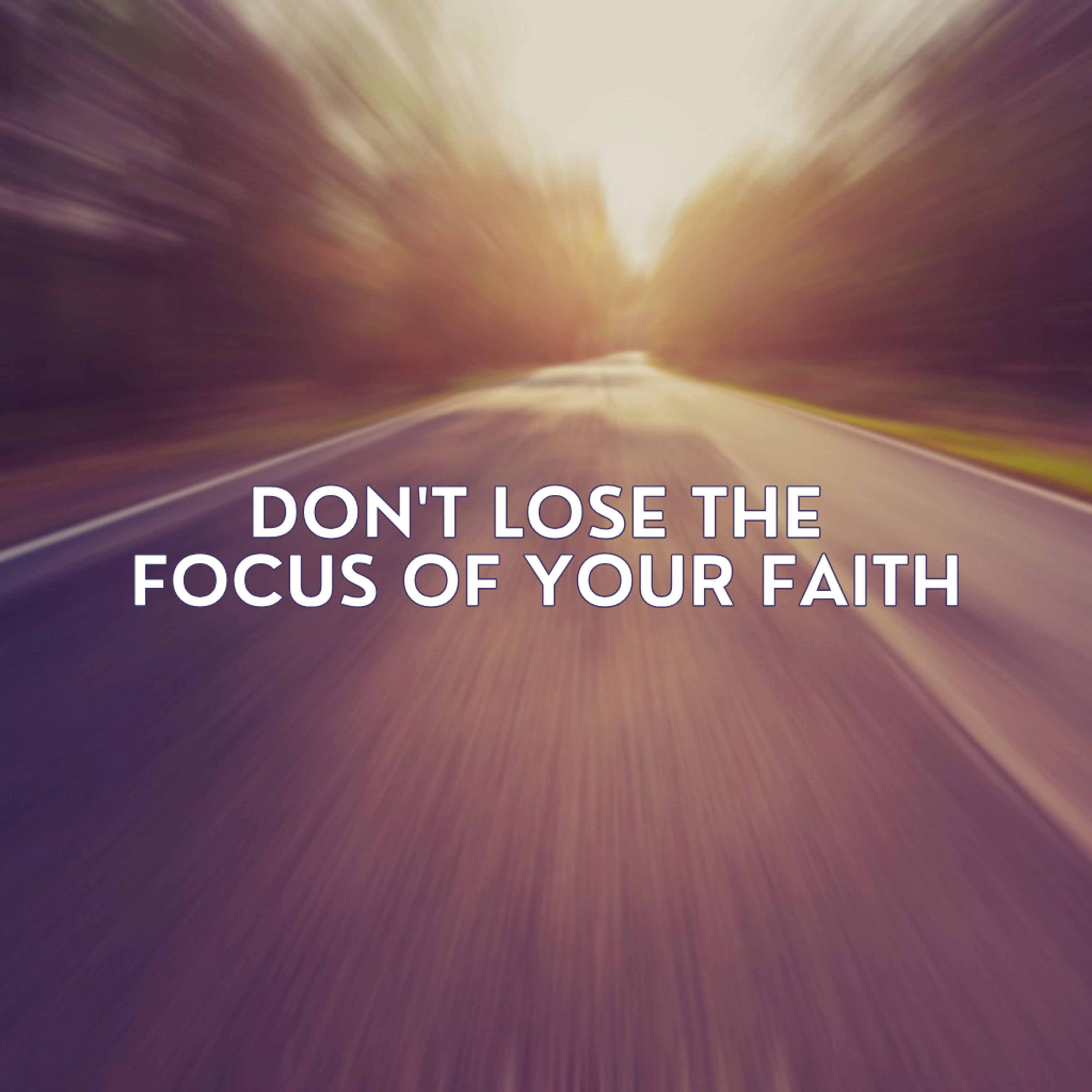 Don't Loose The Focus Of Your Faith episode artwork