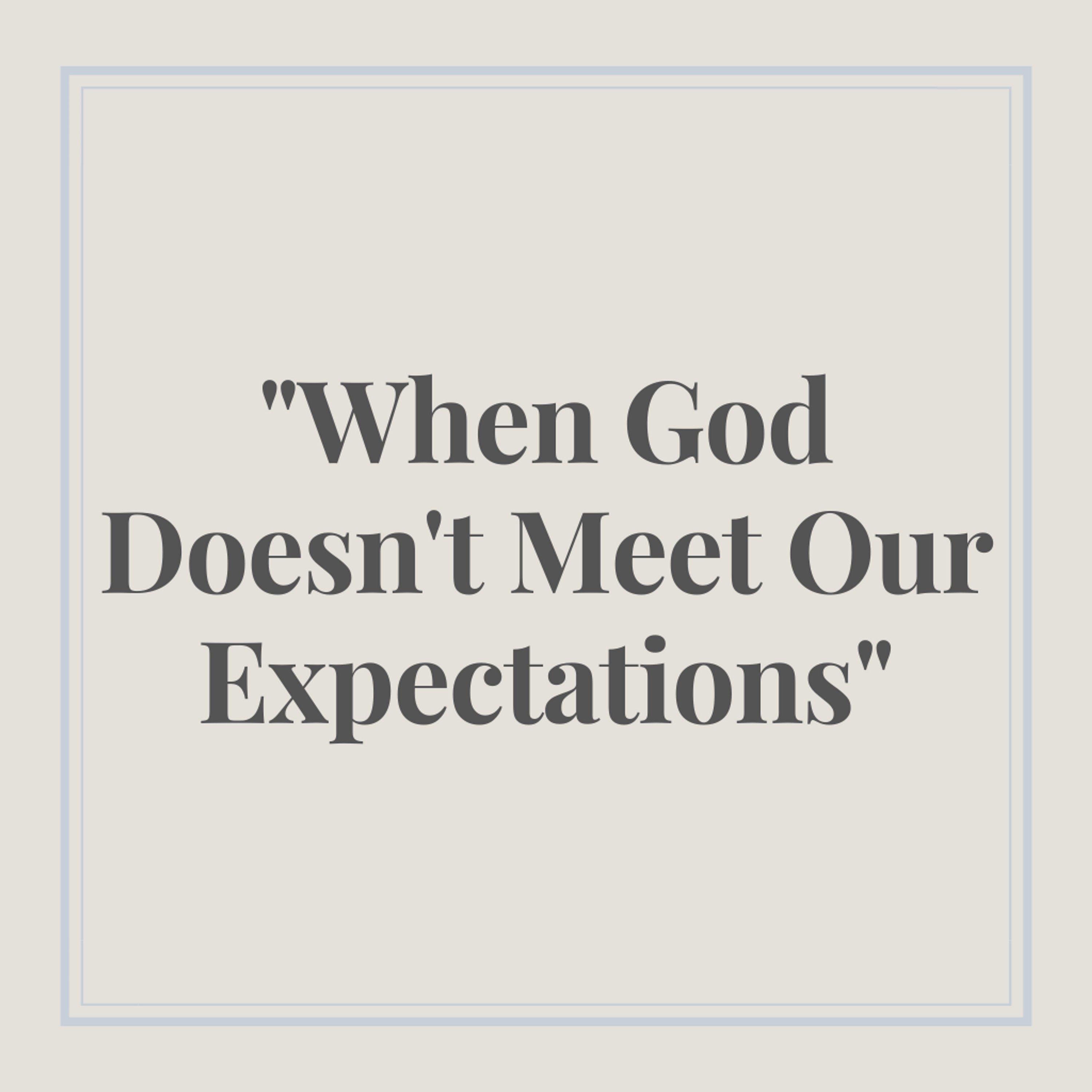 When God Doesn’t Meet Our Expectations episode artwork