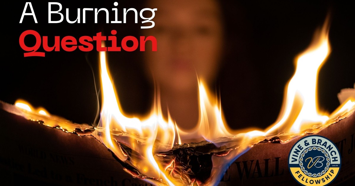 A Burning Question | Vine & Branch Fellowship