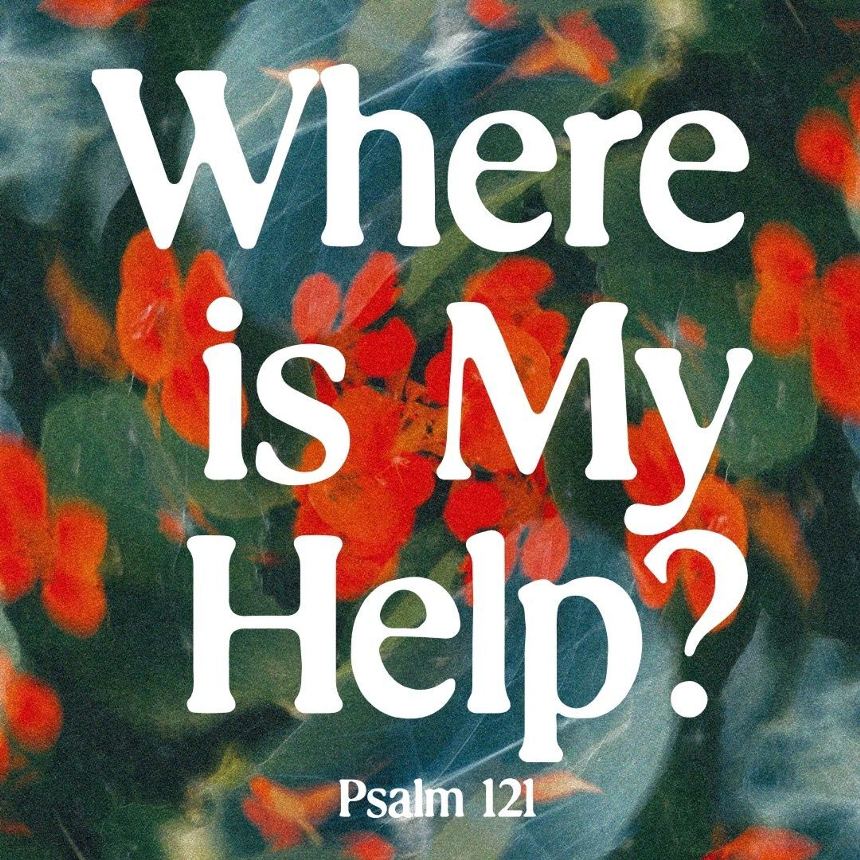 Where is My Help? // Psalm 121 // Ryan Kearns episode artwork