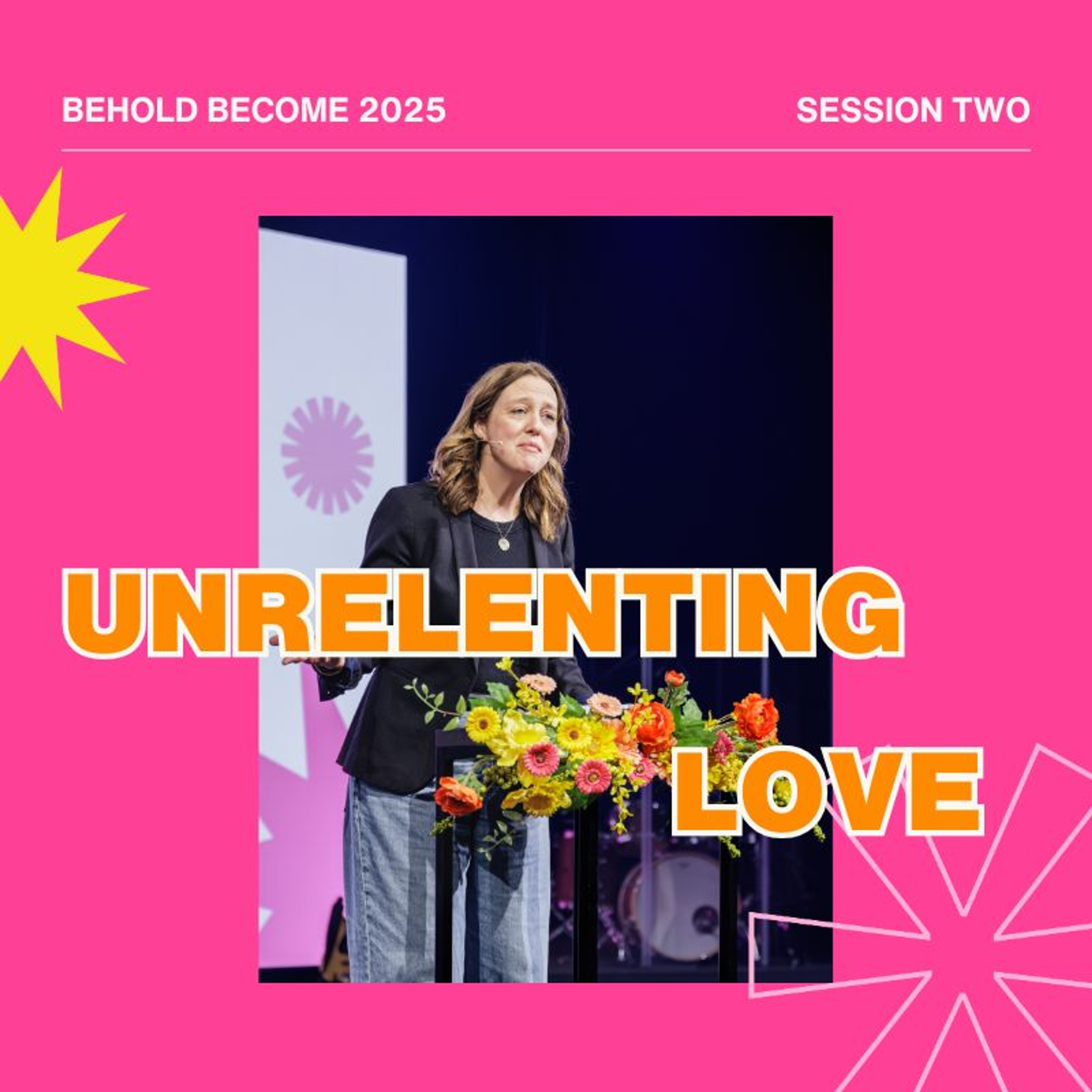 Unrelenting Love // Behold Become 2025 episode artwork