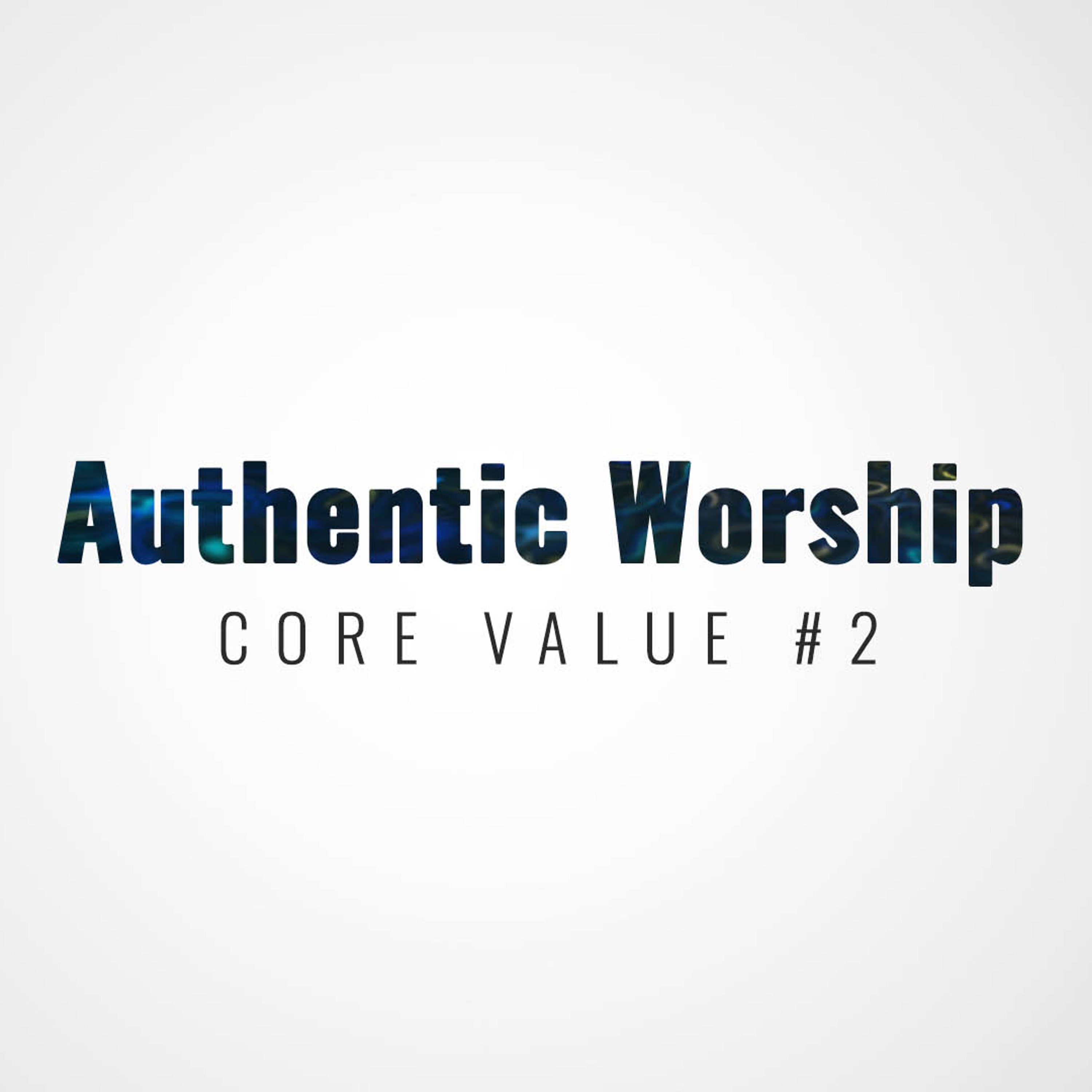 Core Value #2 | Authentic Worship episode artwork