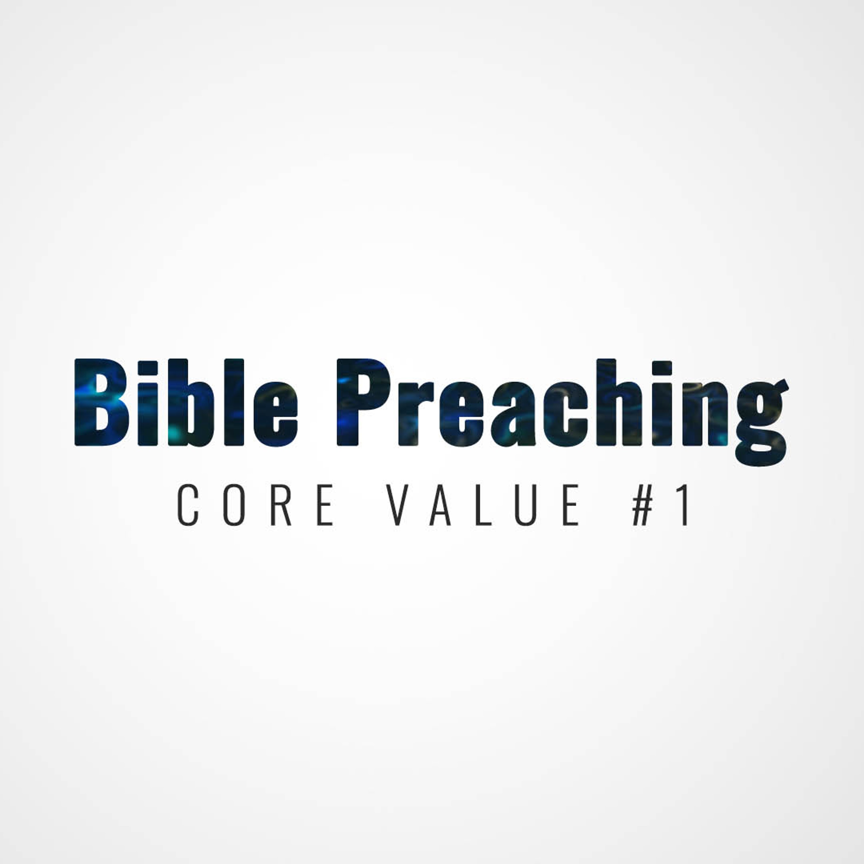 Core Value #1 | Bible Preaching episode artwork