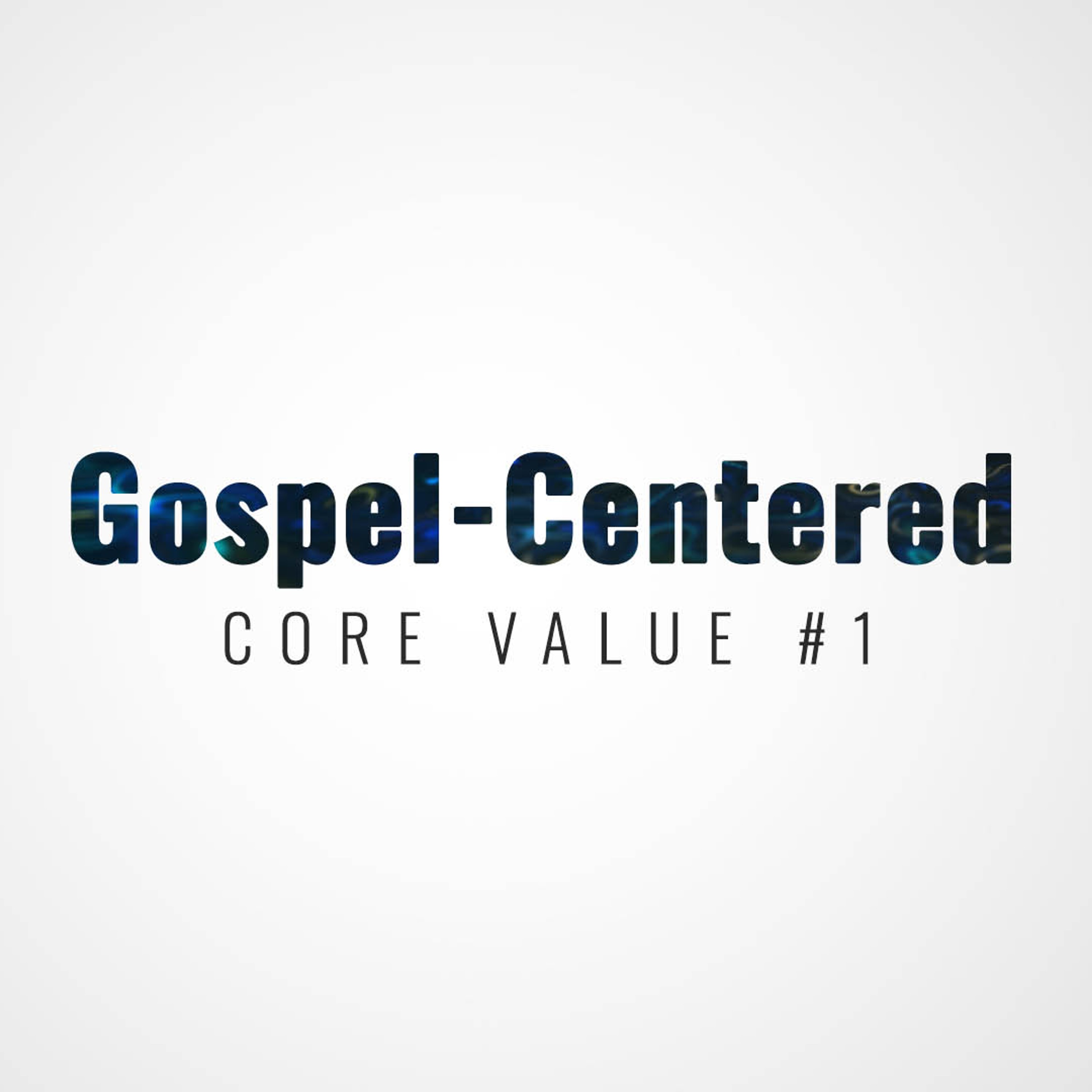 Core Value #6 | Gospel-Centered episode artwork