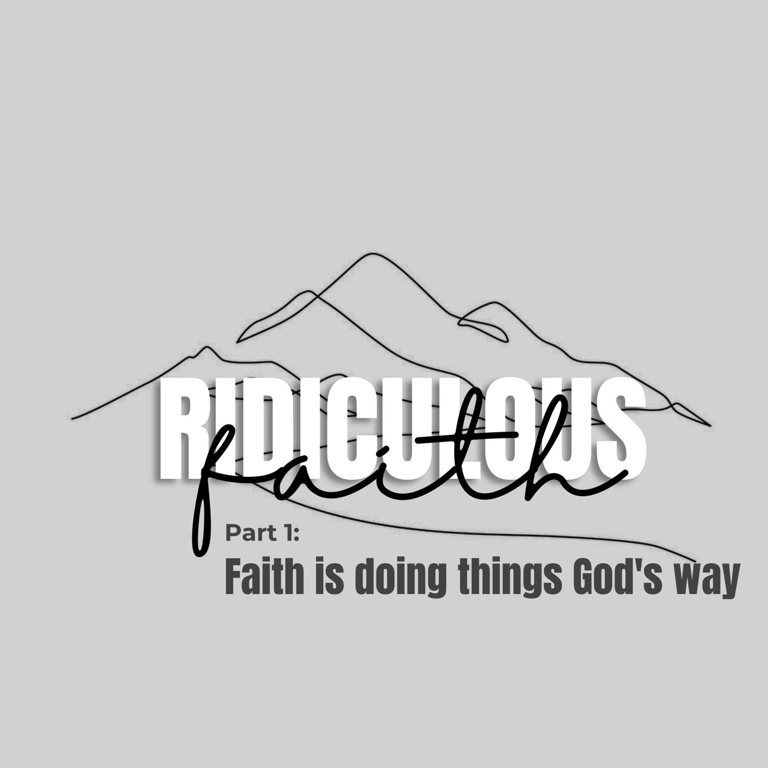 Ridiculous Faith Part 1: Faith Is Doing Things God's Way episode artwork