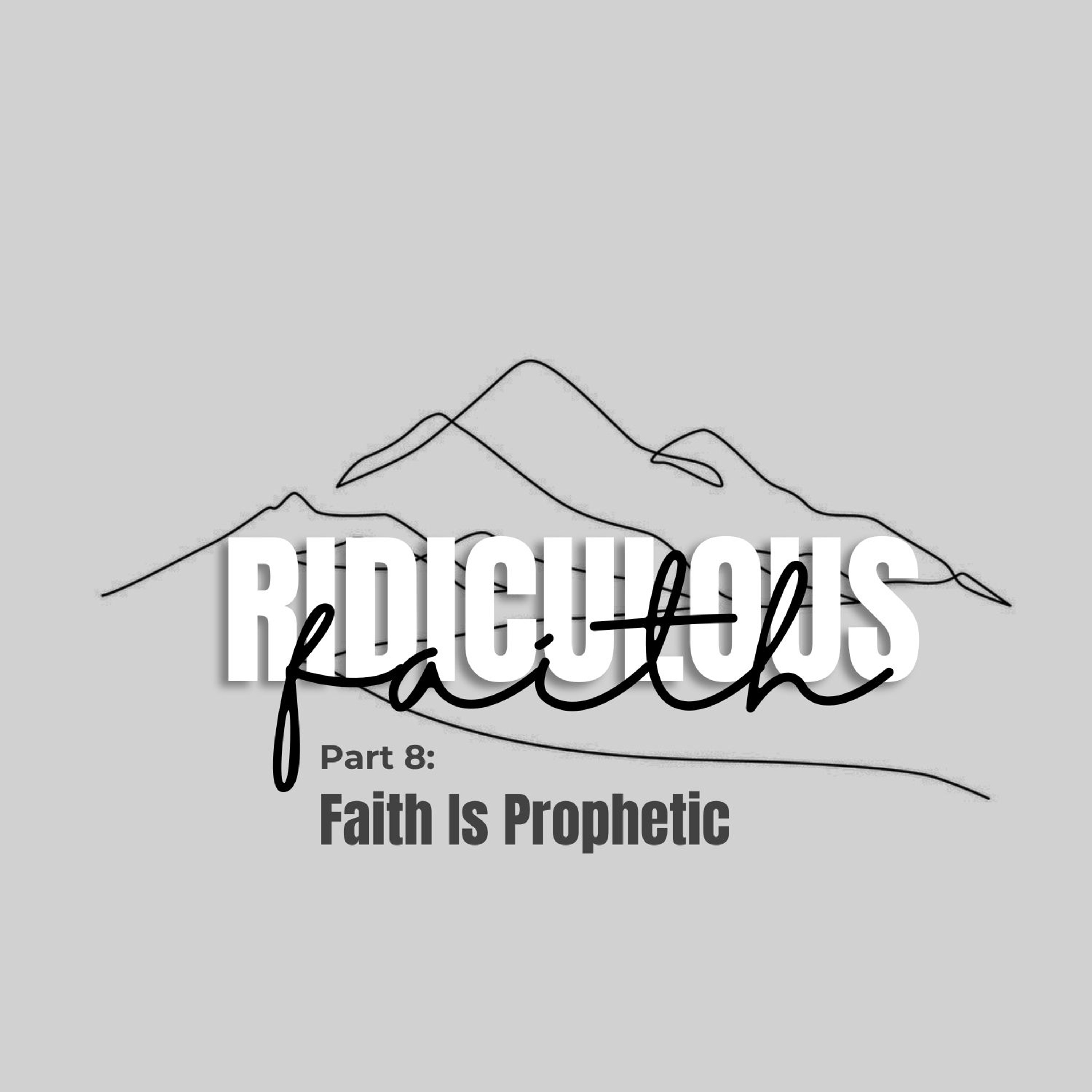 Ridiculous Faith Part 8: Faith Is Prophetic episode artwork