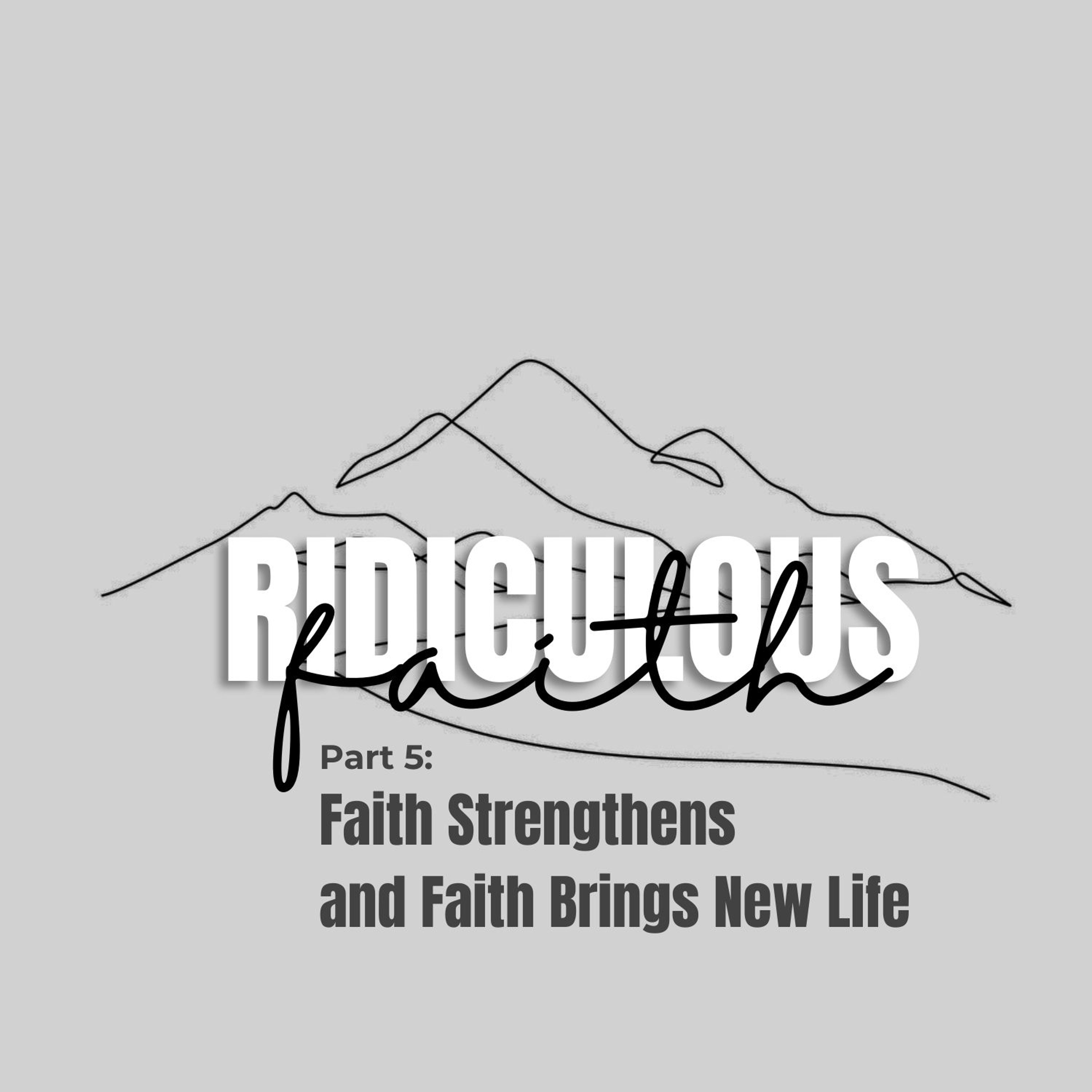 Ridiculous Faith Part 5: Faith Strengthens and Faith Brings New Life episode artwork