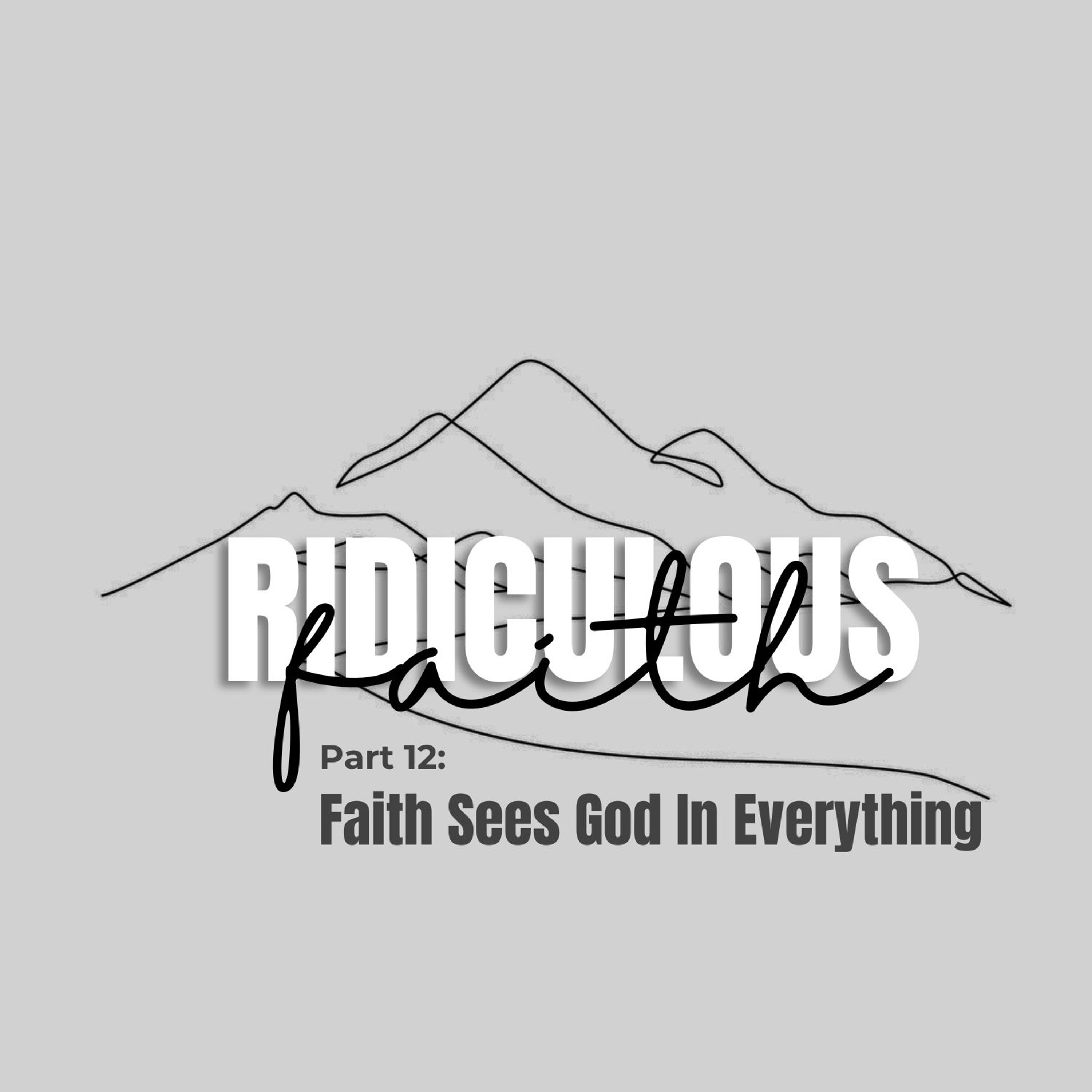 Ridiculous Faith Part 12: Faith Sees God In Everything episode artwork