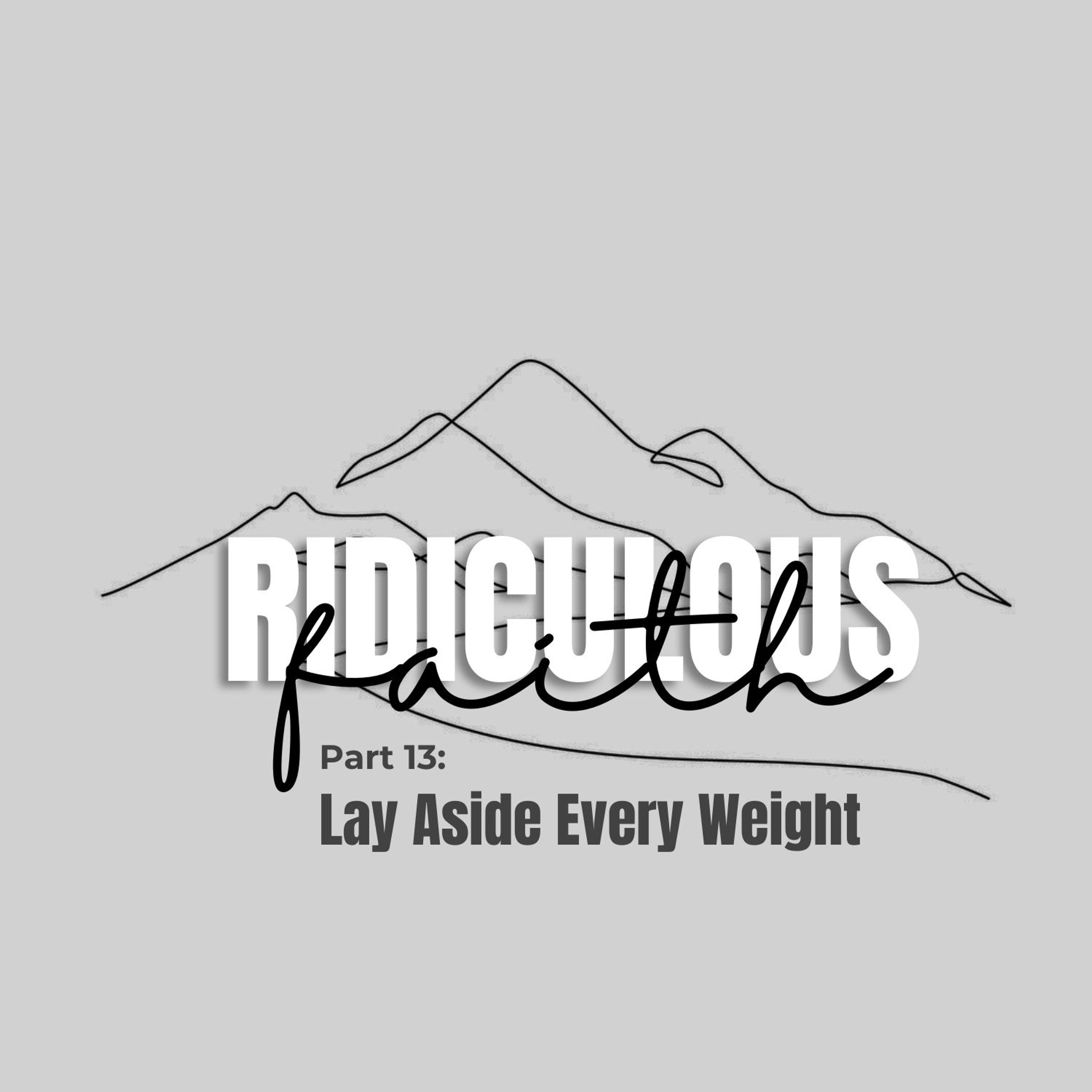 Ridiculous Faith Part 13: Lay Aside Every Weight episode artwork