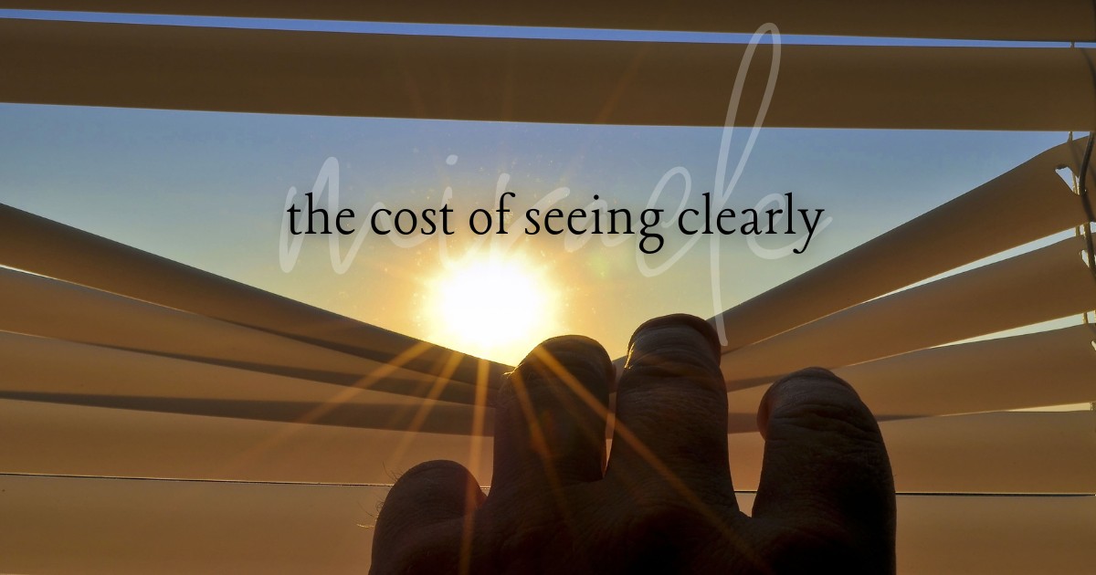 Watching Clearly The cost of seeing clearly