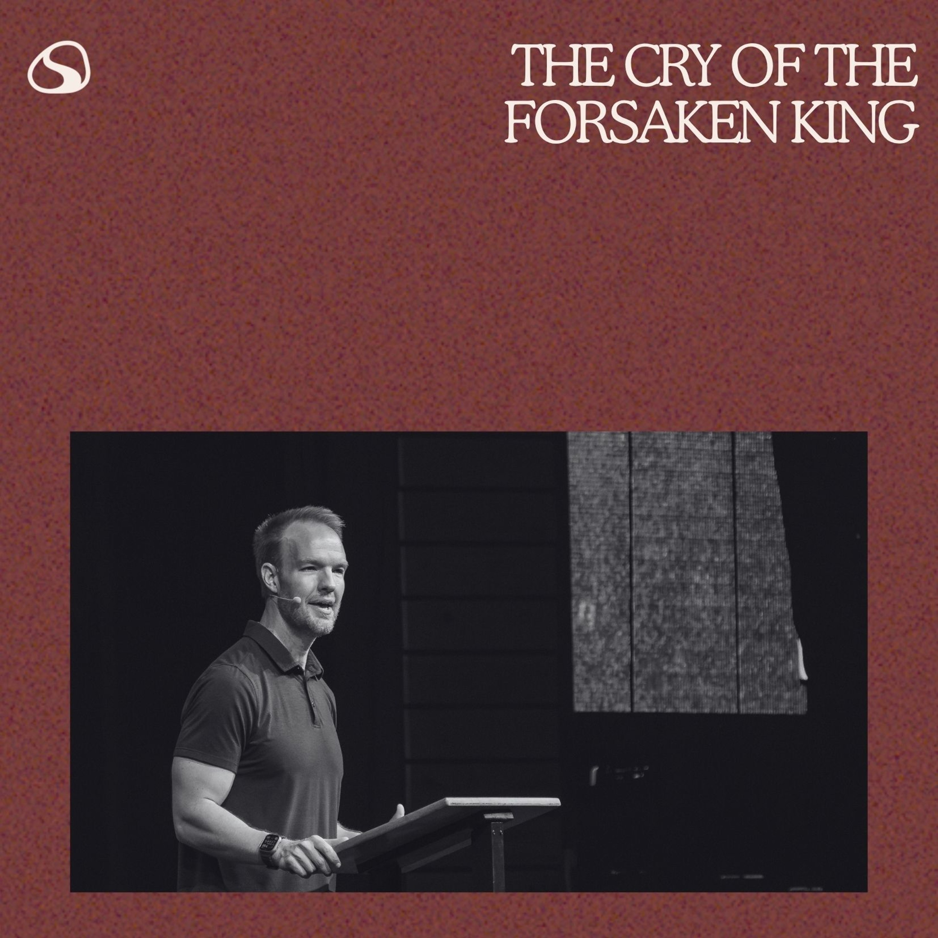 The Cry of The Forsaken King // Good Friday // Ryan Kearns episode artwork