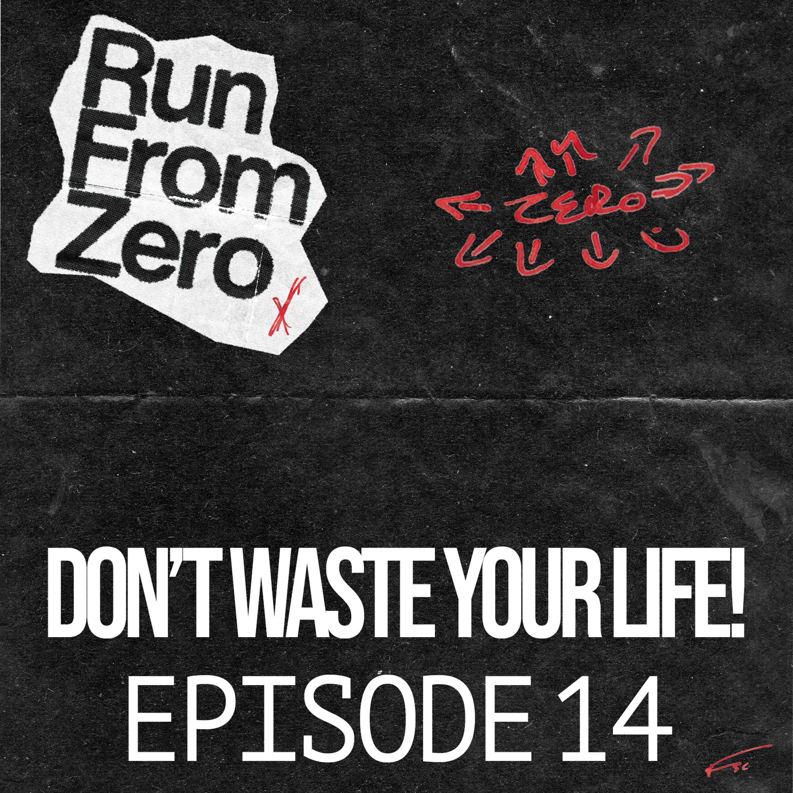 Episode 14 | Don't Waste Your Life! | Run From Zero episode artwork